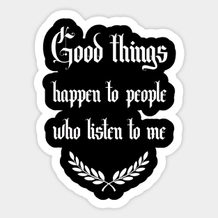 good things happen to people who listen to me Sticker